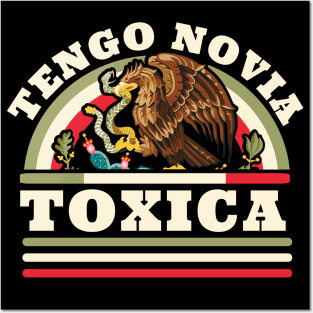 Tengo Novia Toxica - Funny Mexican Flag - Latina Girlfriend Posters and Art